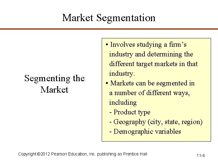 Market Segmentation Segmenting the Market • Involves studying a firm’s industry and determining the