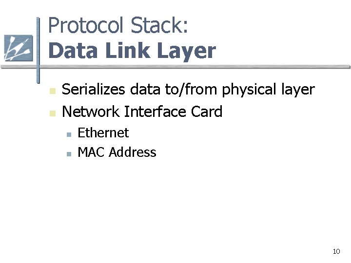 Protocol Stack: Data Link Layer n n Serializes data to/from physical layer Network Interface