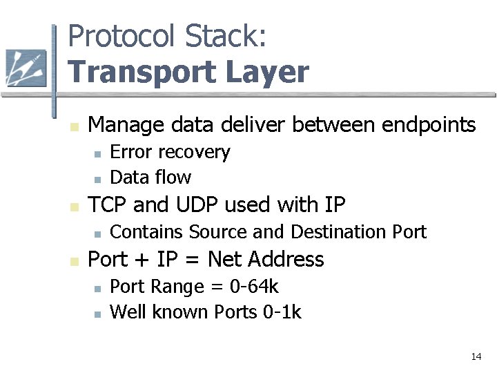 Protocol Stack: Transport Layer n Manage data deliver between endpoints n n n TCP