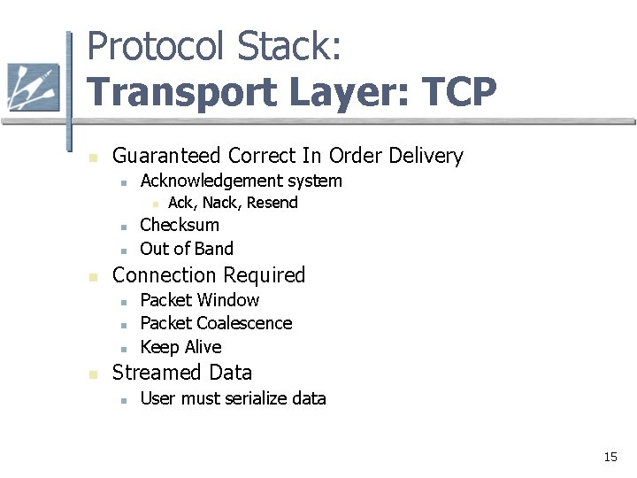 Protocol Stack: Transport Layer: TCP n Guaranteed Correct In Order Delivery n Acknowledgement system