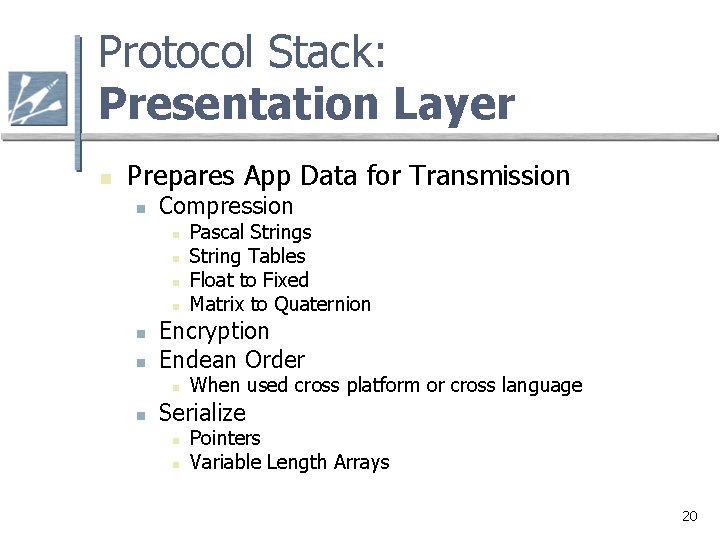 Protocol Stack: Presentation Layer n Prepares App Data for Transmission n Compression n n