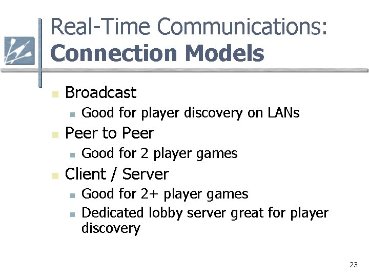 Real-Time Communications: Connection Models n Broadcast n n Peer to Peer n n Good