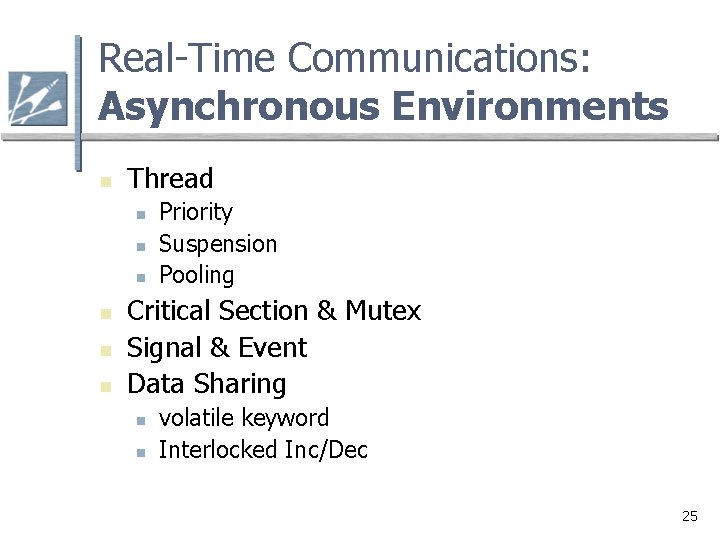 Real-Time Communications: Asynchronous Environments n Thread n n n Priority Suspension Pooling Critical Section