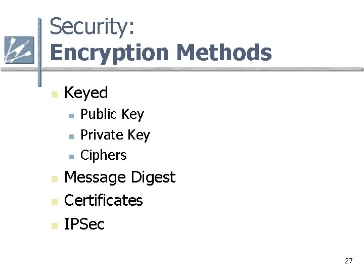 Security: Encryption Methods n Keyed n n n Public Key Private Key Ciphers Message