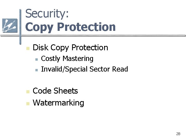 Security: Copy Protection n Disk Copy Protection n n Costly Mastering Invalid/Special Sector Read