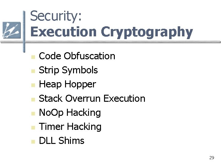 Security: Execution Cryptography n n n n Code Obfuscation Strip Symbols Heap Hopper Stack