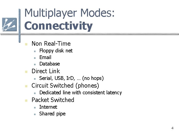 Multiplayer Modes: Connectivity n Non Real-Time n n Direct Link n n Serial, USB,