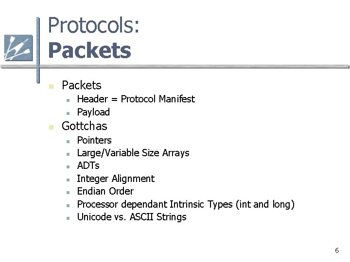 Protocols: Packets n n n Header = Protocol Manifest Payload Gottchas n n n