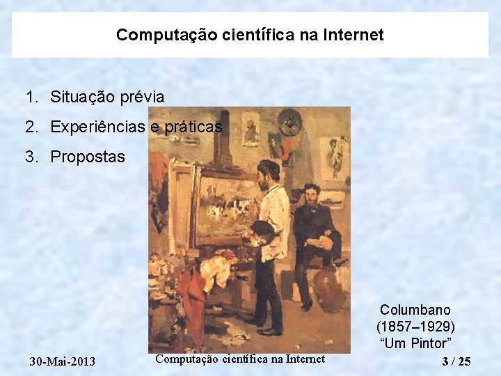 Computação científica na Internet 1. Situação prévia 2. Experiências e práticas 3. Propostas Columbano