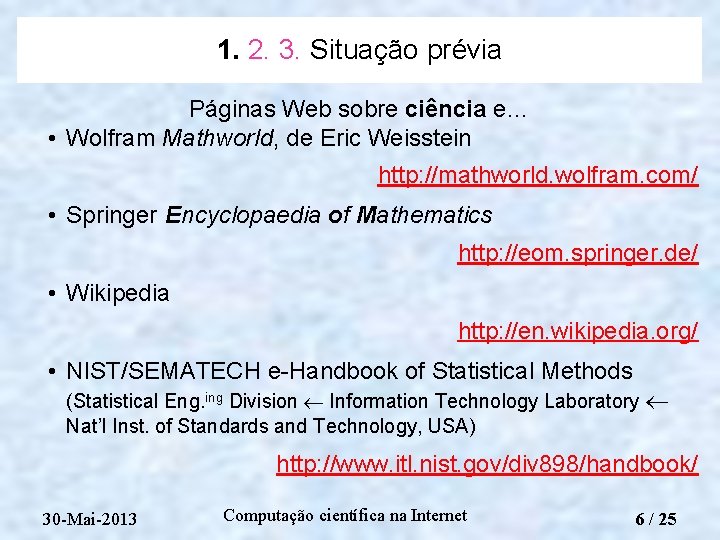 1. 2. 3. Situação prévia Páginas Web sobre ciência e… • Wolfram Mathworld, de