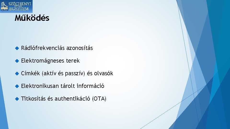 Működés Rádiófrekvenciás azonosítás Elektromágneses terek Címkék (aktív és passzív) és olvasók Elektronikusan tárolt információ