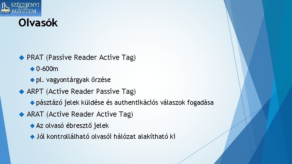 Olvasók PRAT (Passive Reader Active Tag) 0 -600 m pl. vagyontárgyak őrzése ARPT (Active