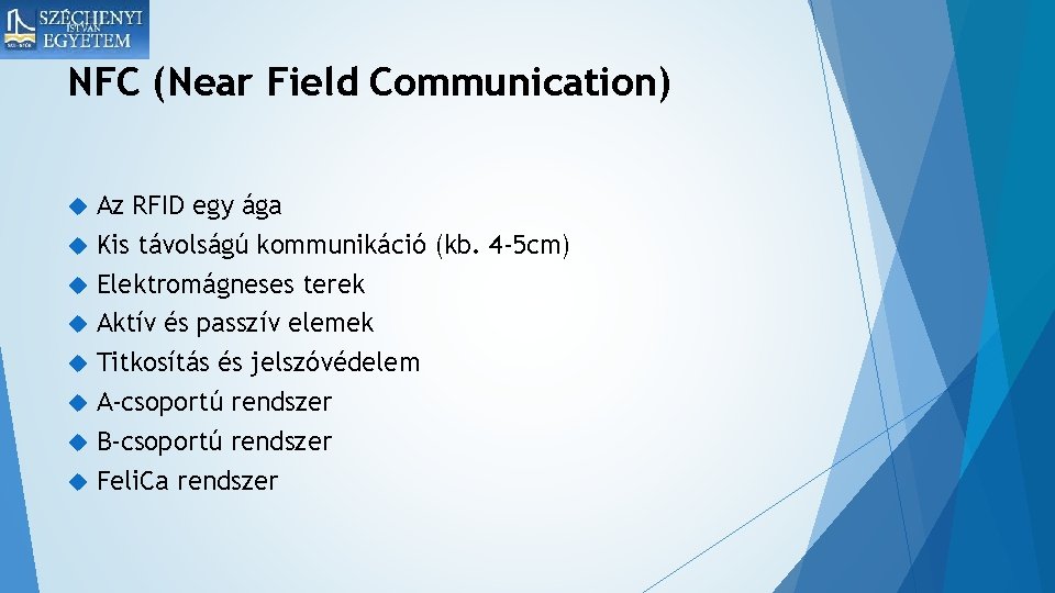 NFC (Near Field Communication) Az RFID egy ága Kis távolságú kommunikáció (kb. 4 -5