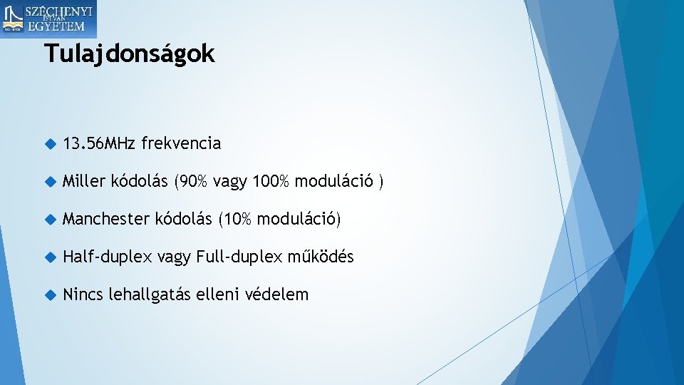 Tulajdonságok 13. 56 MHz frekvencia Miller kódolás (90% vagy 100% moduláció ) Manchester kódolás