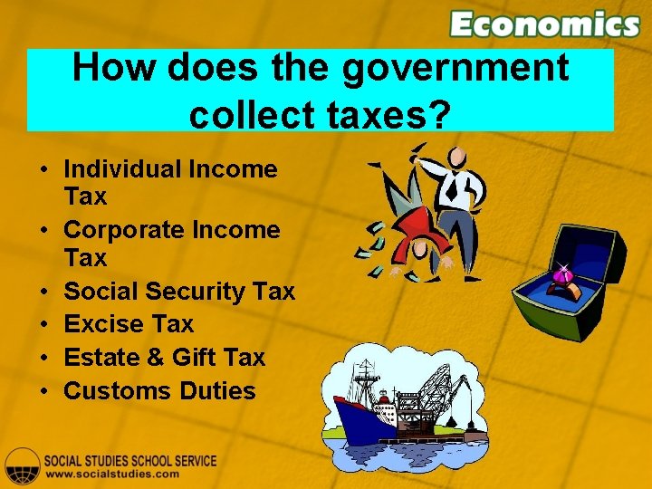 How does the government collect taxes? • Individual Income Tax • Corporate Income Tax