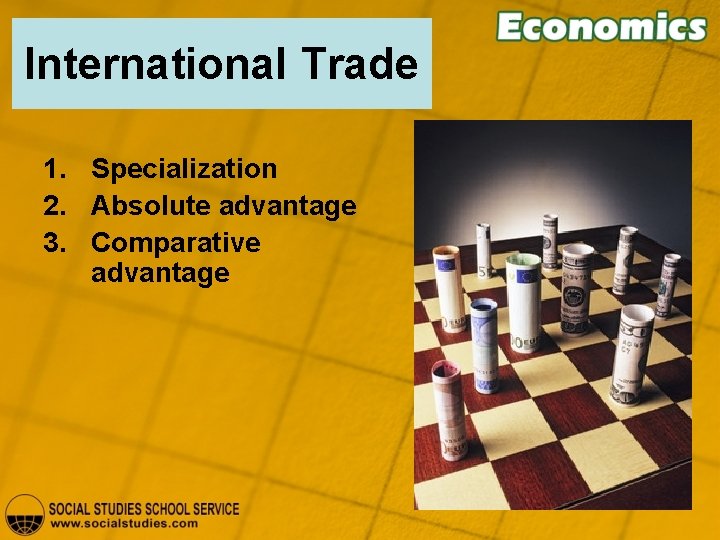 International Trade 1. Specialization 2. Absolute advantage 3. Comparative advantage 