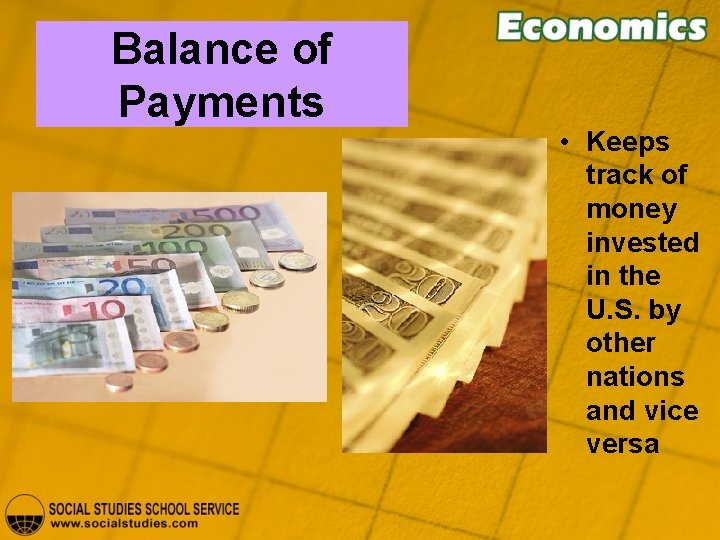 Balance of Payments • Keeps track of money invested in the U. S. by
