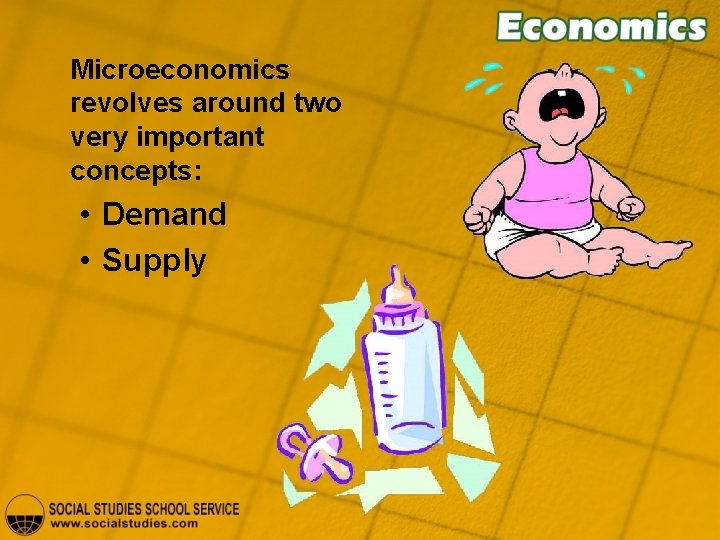 Microeconomics revolves around two very important concepts: • Demand • Supply 