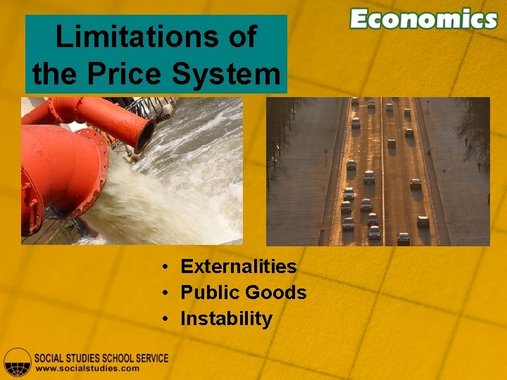 Limitations of the Price System • Externalities • Public Goods • Instability 