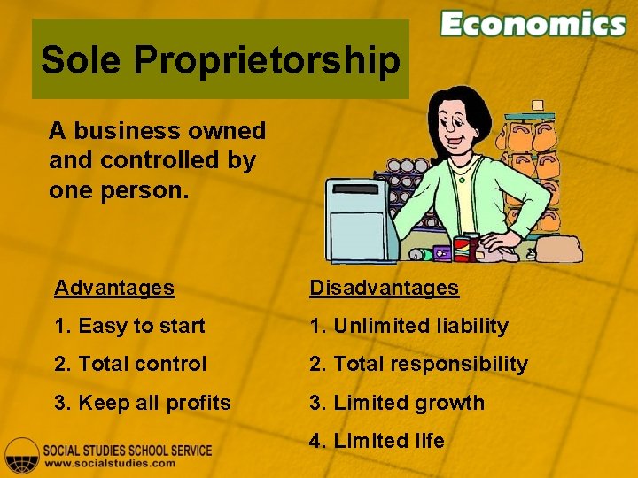 Sole Proprietorship A business owned and controlled by one person. Advantages Disadvantages 1. Easy