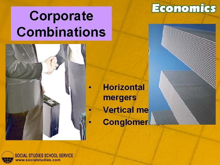 Corporate Combinations • • • Horizontal mergers Vertical mergers Conglomerates 