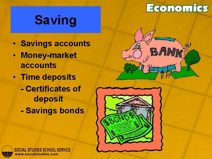 Saving • Savings accounts • Money-market accounts • Time deposits - Certificates of deposit
