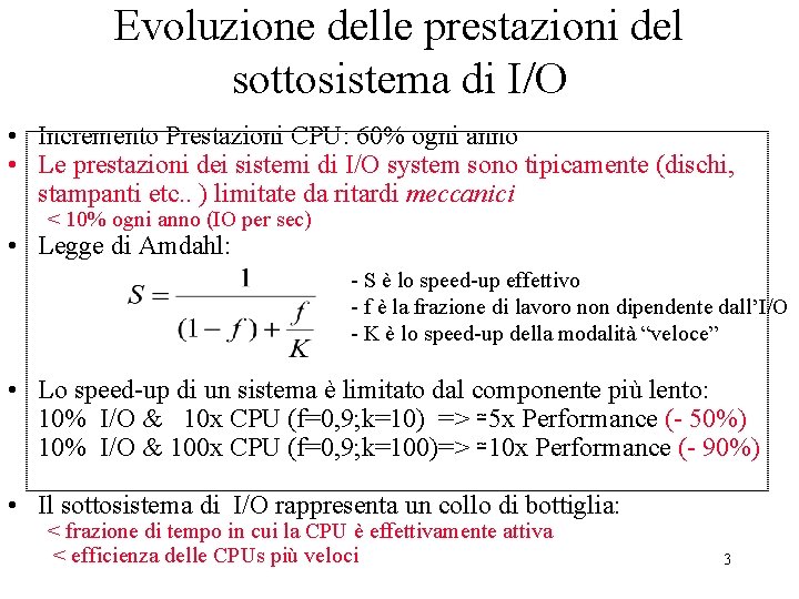 Evoluzione delle prestazioni del sottosistema di I/O • Incremento Prestazioni CPU: 60% ogni anno