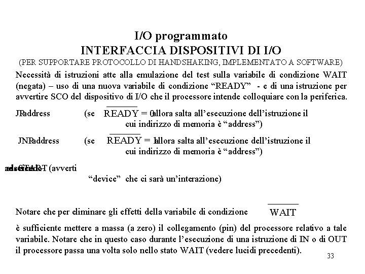 I/O programmato INTERFACCIA DISPOSITIVI DI I/O (PER SUPPORTARE PROTOCOLLO DI HANDSHAKING, IMPLEMENTATO A SOFTWARE)