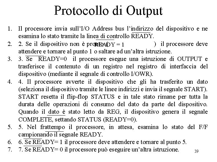 Protocollo di Output 1. Il processore invia sull’I/O Address bus l’indirizzo del dispositivo e