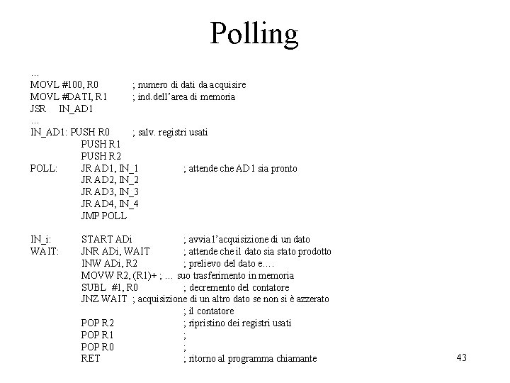 Polling … MOVL #100, R 0 ; numero di dati da acquisire MOVL #DATI,