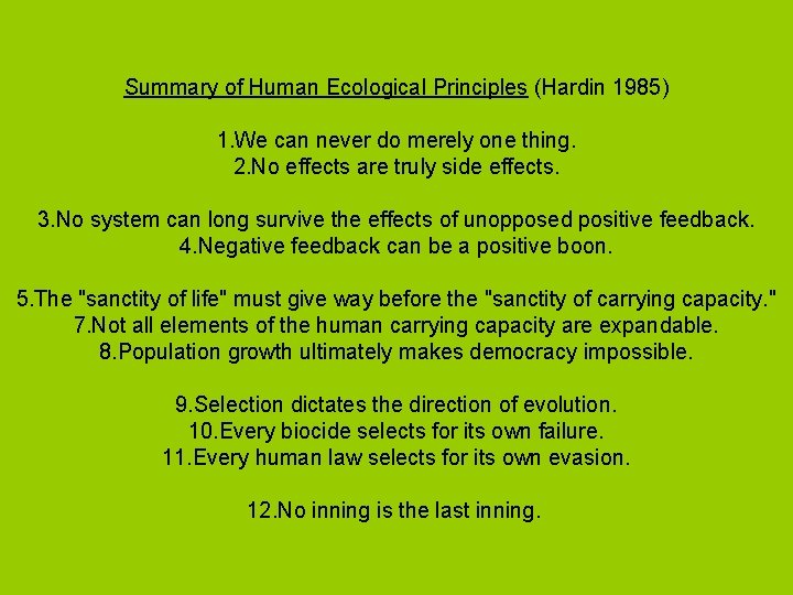 Summary of Human Ecological Principles (Hardin 1985) 1. We can never do merely one