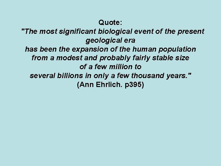 Quote: "The most significant biological event of the present geological era has been the