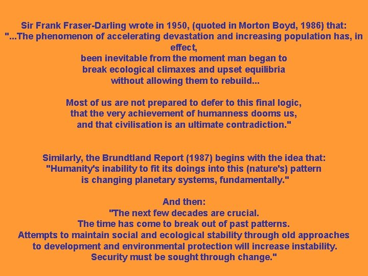 Sir Frank Fraser-Darling wrote in 1950, (quoted in Morton Boyd, 1986) that: ". .