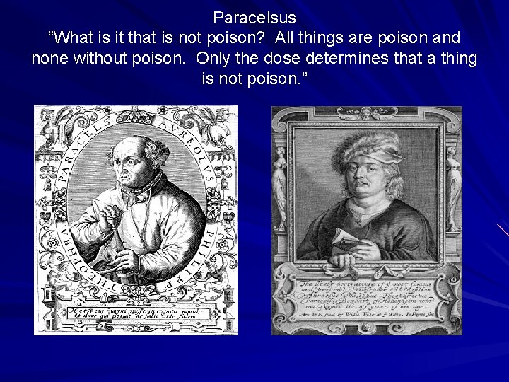 Paracelsus “What is it that is not poison? All things are poison and none