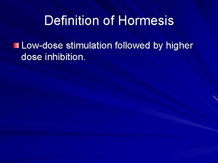 Definition of Hormesis Low-dose stimulation followed by higher dose inhibition. 