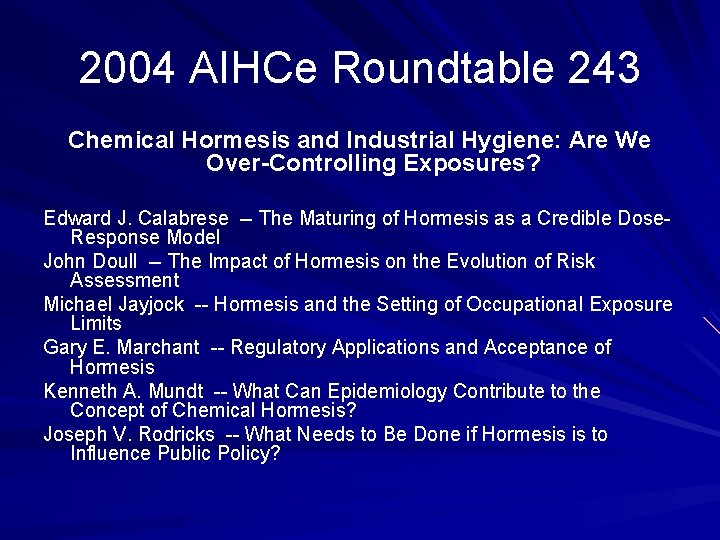 2004 AIHCe Roundtable 243 Chemical Hormesis and Industrial Hygiene: Are We Over-Controlling Exposures? Edward