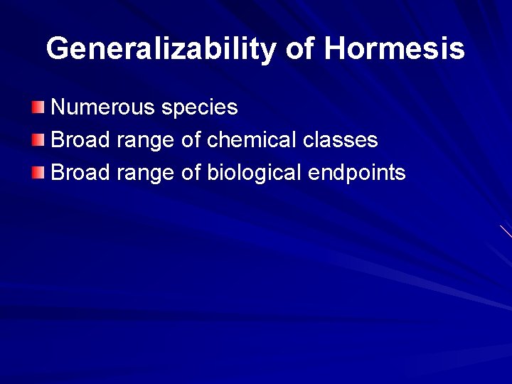 Generalizability of Hormesis Numerous species Broad range of chemical classes Broad range of biological