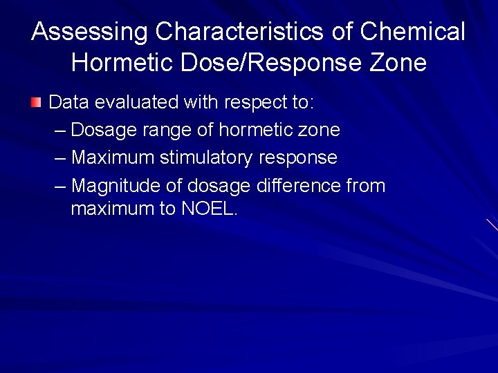 Assessing Characteristics of Chemical Hormetic Dose/Response Zone Data evaluated with respect to: – Dosage