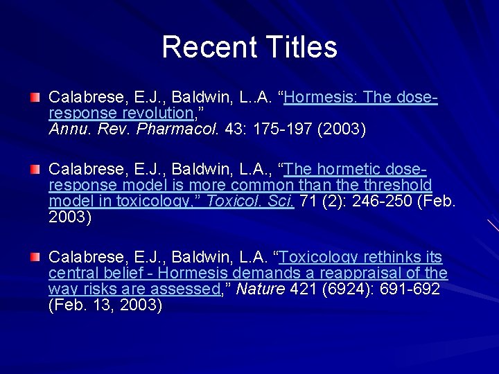 Recent Titles Calabrese, E. J. , Baldwin, L. . A. “Hormesis: The doseresponse revolution,