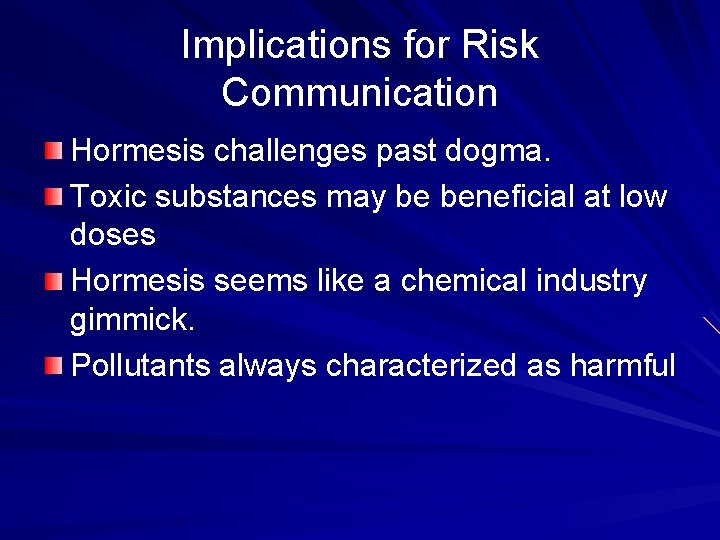 Implications for Risk Communication Hormesis challenges past dogma. Toxic substances may be beneficial at