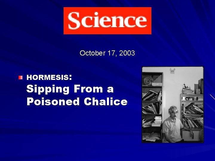 October 17, 2003 HORMESIS: Sipping From a Poisoned Chalice 