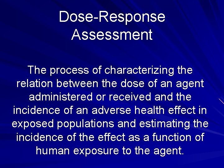 Dose-Response Assessment The process of characterizing the relation between the dose of an agent