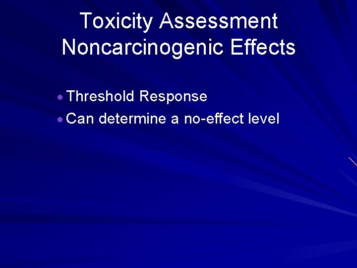 Toxicity Assessment Noncarcinogenic Effects · Threshold Response · Can determine a no-effect level 