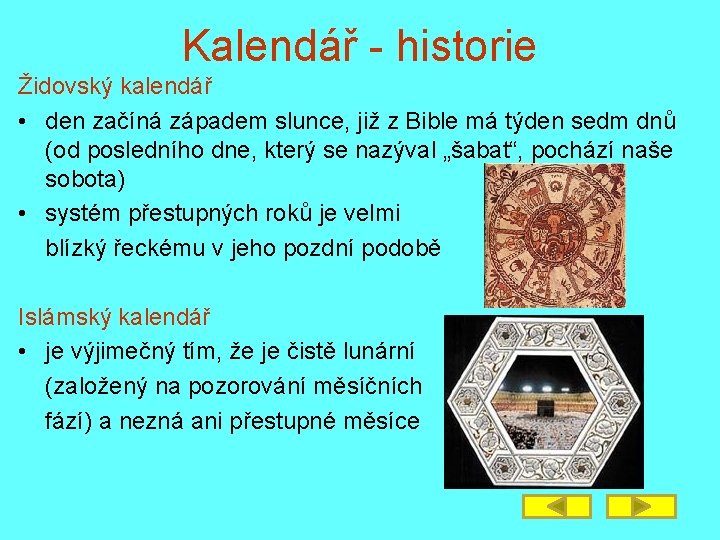 Kalendář - historie Židovský kalendář • den začíná západem slunce, již z Bible má