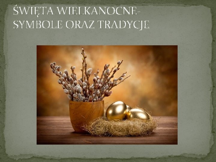 ŚWIĘTA WIELKANOCNESYMBOLE ORAZ TRADYCJE 