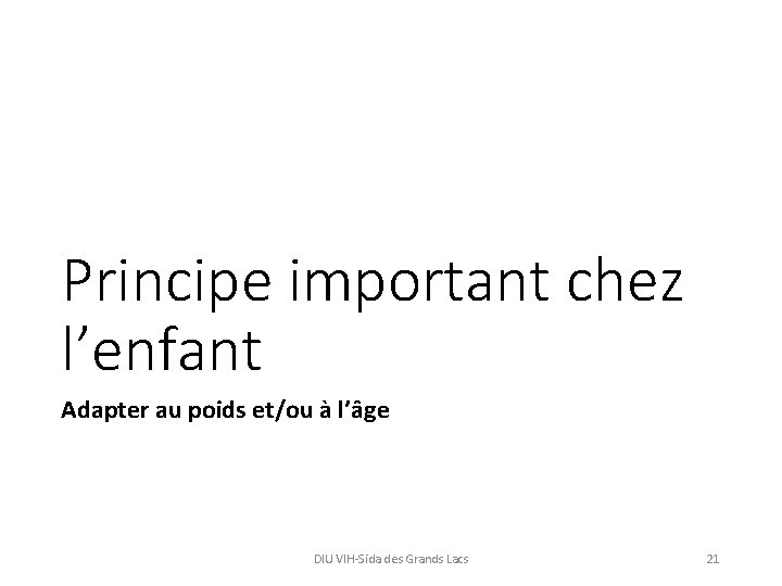 Principe important chez l’enfant Adapter au poids et/ou à l’âge DIU VIH-Sida des Grands