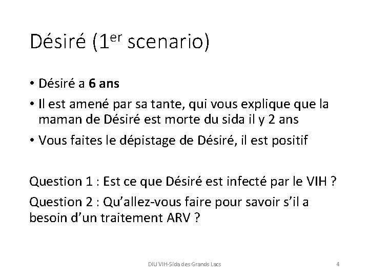 Désiré (1 er scenario) • Désiré a 6 ans • Il est amené par