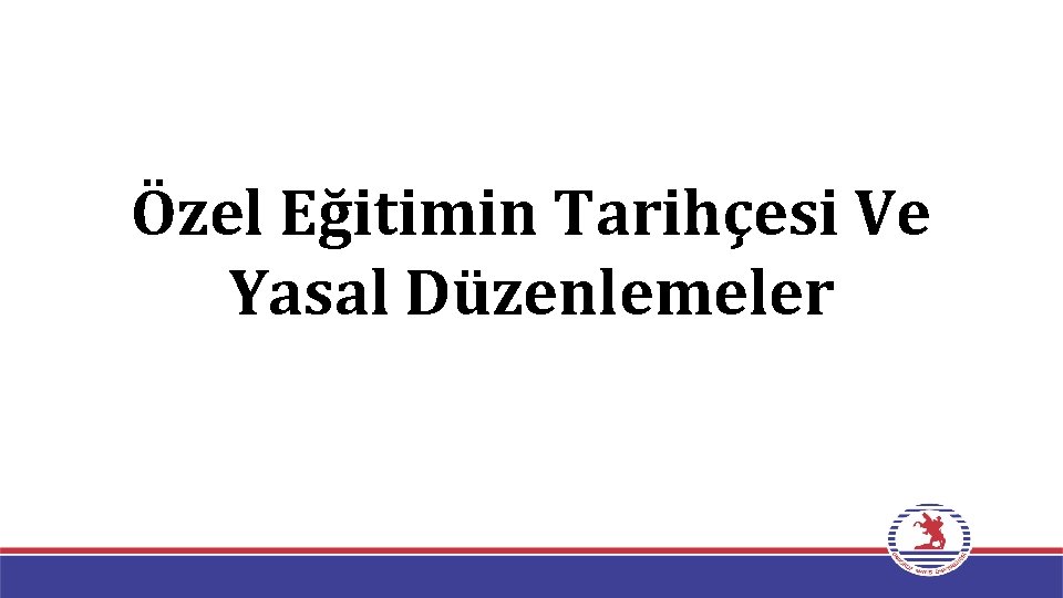 Özel Eğitimin Tarihçesi Ve Yasal Düzenlemeler 