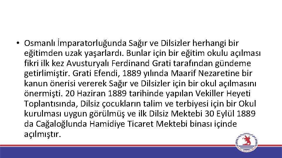  • Osmanlı İmparatorluğunda Sağır ve Dilsizler herhangi bir eğitimden uzak yaşarlardı. Bunlar için