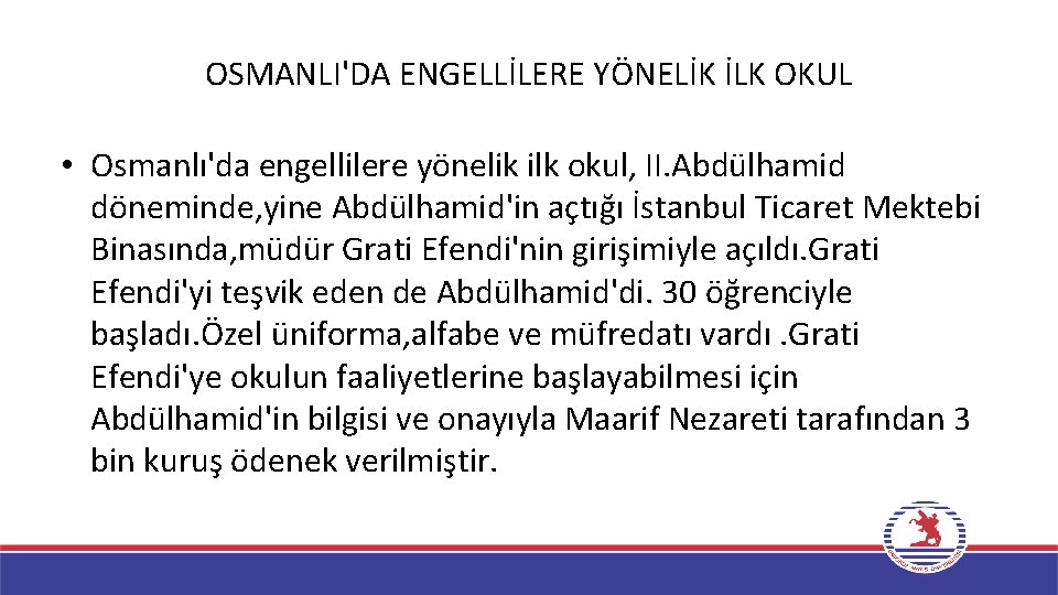 OSMANLI'DA ENGELLİLERE YÖNELİK İLK OKUL • Osmanlı'da engellilere yönelik ilk okul, II. Abdülhamid döneminde,